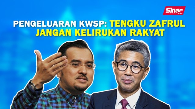 SINAR PM: Pengeluaran KWSP: Tengku Zafrul jangan kelirukan rakyat