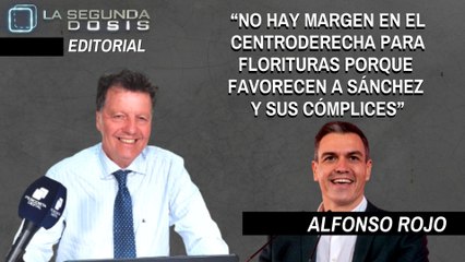 Alfonso Rojo: “No hay margen en el centroderecha para experimentos o florituras, porque favorecerían a Sánchez y sus cómplices”