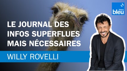 Le journal des infos superflues mais nécessaires - Le billet de Willy Rovelli