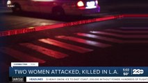 Two women attacked, killed in L.A.