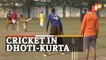 Watch: Cricket Match Played In Dhoti-Kurta