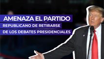 Amenaza el Partido Republicano de retirarse de los debates presidenciales