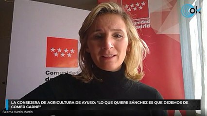 La consejera de Agricultura de Ayuso: "Lo que quiere Sánchez es que dejemos de comer carne"
