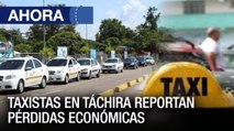 Taxistas en #Táchira reportan pérdidas económicas - #18Ene - Ahora