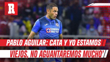 Aguilar sobre defensa de Cruz Azul: ‘Cata y yo estamos viejos, no aguantaremos mucho’