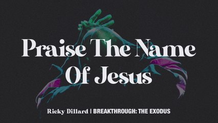 Ricky Dillard - Praise The Name Of Jesus