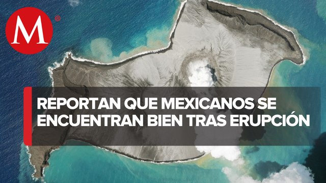 Atienden a mexicanos tras erupción de volcán en Tonga
