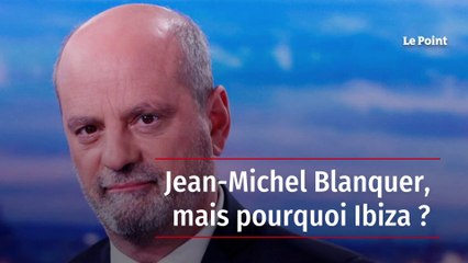 Jean-Michel Blanquer, mais pourquoi Ibiza ?