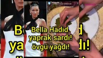 Bella Hadid huzuru mutfakta buldu! Ünlü model sarma sardı