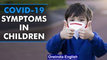 Covid-19 symptoms in children | How long do children stay ill? | Oneindia News