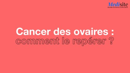 Cancer des ovaires : comment le repérer ?