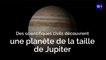 Des scientifiques civils découvrent une planète de la taille de Jupiter