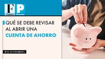 Qué se debe revisar al abrir una cuenta de ahorro