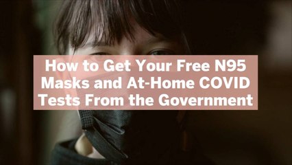 How to Get Your Free N95 Masks and At-Home COVID Tests From the Government