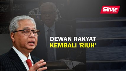 Dewan Rakyat kembali 'riuh'