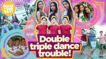 Double triple dance trouble! | Make Your Day