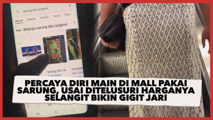 Percaya Diri Main di Mall Pakai Sarung, Usai Ditelusuri Harganya Selangit Bikin Gigit Jari