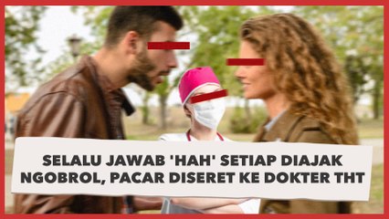 Cowok Ini Diseret Pacar ke Dokter THT, Gara-Gara Selalu Jawab 'Hah' Setiap Diajak Ngobrol