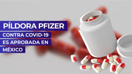 Píldora Pfizer contra Covid-19 es aprobada en México