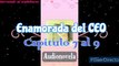 Audionovela Enamorada del CEO capitulo 7 al 9 (Voz femenina)