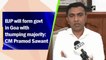 BJP will form govt in Goa with thumping majority: CM Pramod Sawant