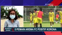 5 Pemain Arema FC Positif Covid-19, Gubernur Bali: Tidak Boleh Main Lagi, Harus Dikarantina!