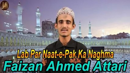 Download Video: Lab Par Naat e Pak Ka Naghma |  Naat |  Faizan Ahmed Attari |  HD video