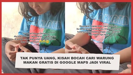 Tak Punya Uang, Kisah Bocah Ini Cari Warung Makan Gratis di Google Maps Jadi Viral