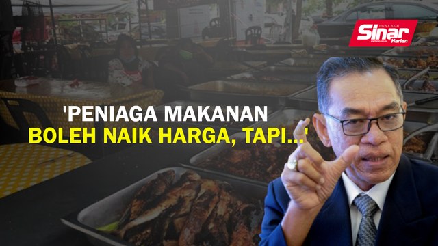 'Peniaga makanan boleh naik harga, tapi...'