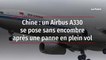 Chine : un Airbus A330 se pose sans encombre après une panne en plein vol