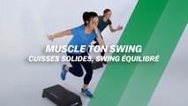 Muscle ton swing : Cuisses solides, swing équilibré