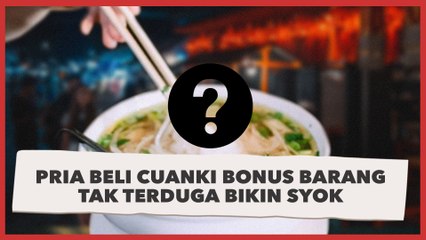 Merinding, Pria Beli Cuanki Bonus Barang Tak Terduga Bikin Syok: Balikin Bang Kasihan Mahal