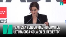 Ayuso: “Vamos a vender Madrid como la última Coca-Cola en el desierto”