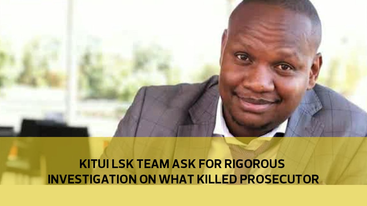 Kitui LSK team ask for rigorous investigation on what killed prosecutor