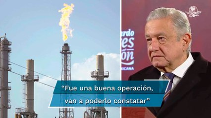 Celebra AMLO compra de Deer Park; fue una buena operación, dice