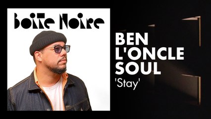 Ben l'Oncle Soul (Stay) | Boite Noire