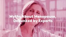 Myths About Menopause, Debunked by Experts