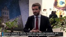 Casado, sobre el Belén 'vudú' del Pabellón español que reveló OKDIARIO- 