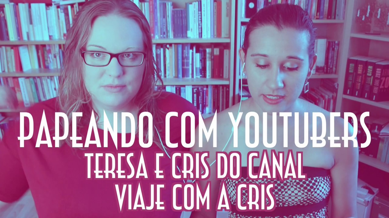 Papeando com YouTubers - Teresa e Cris do Canal Viaje com a Cris - EMVB - Emerson Martins Video Blog 2016