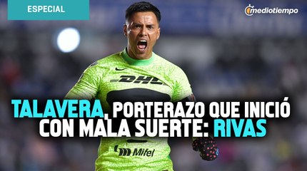 Talavera, porterazo que inició con mala suerte: Rivas