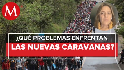 Las caravanas migrantes continúan, ¿Qué problemas atraviesan?