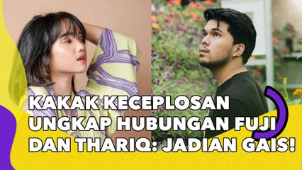 Kakak Keceplosan Ungkap Hubungan Fuji dan Thariq Halilintar: Jadian Gais!