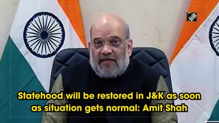 Will restore J&K's statehood as soon as situation is normal: Amit Shah