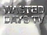 WASTED DAYS TV - 