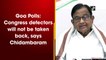 Goa Polls: Congress defectors will not be taken back, says Chidambaram