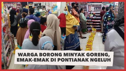 Warga Borong Minyak Goreng, Emak-emak di Pontianak Ngeluh, Disperindag: Jangan Panik!