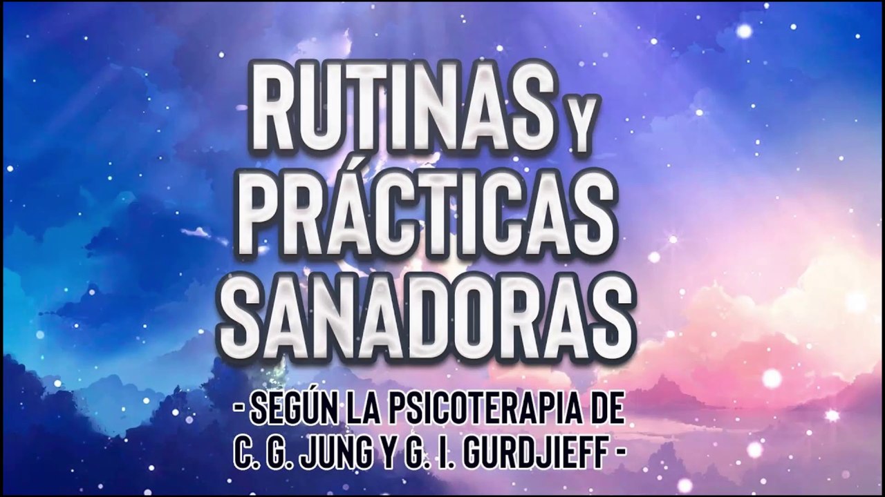 Rutinas y Prácticas Sanadoras según la Psicoterapia de C. G. Jung y Cuarto Camino