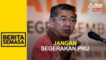 “Rakyat sengsara, tak mahu segerakan PRU”