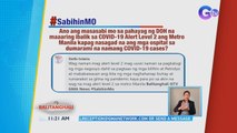 Ano ang masasabi mo sa pahayag ng DOH na maaaring ibalik sa COVID-19 Alert Level 2 ang Metro Manila kapag nasagad na ang mga ospital sa dumarami na namang COVID-19 cases?  | BT