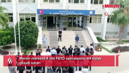 Mersin merkezli 4 ilde FETÖ operasyonu: 44 kişiye gözaltı kararı